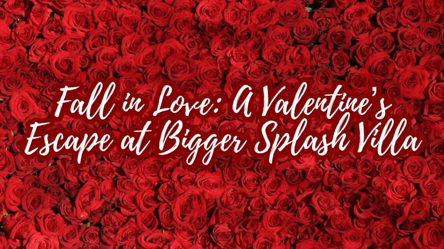 Fall in Love: A Valentine’s Escape at Bigger Splash Villa